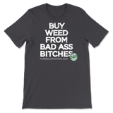 Dark Grey Buy Weed From Bad Ass Bitches Distress"Bella + Canvas,BC3001,Unisex, Tee Shirt